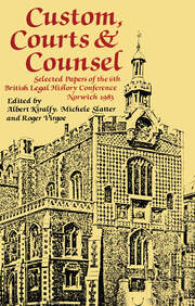 Custom, Courts, and Counsel: Selected Papers of the 6th British Legal History Conference, Norwich 1983 book cover