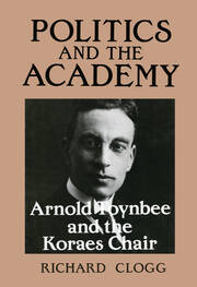 Politics and the Academy: Arnold Toynbee and the Koraes Chair book cover