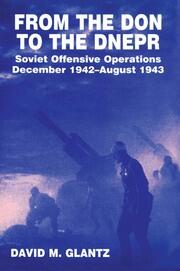 From the Don to the Dnepr: Soviet Offensive Operations, December 1942 - August 1943 book cover