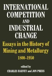 International Competition and Industrial Change: Essays in the History of Mining and Metallurgy 1800-1950 book cover