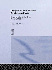 The Origins of the Second Arab-Israel War: Egypt, Israel and the Great Powers, 1952-56 book cover