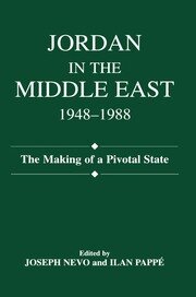 Jordan in the Middle East, 1948-1988: The Making of Pivotal State book cover