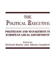 The Political Executive: Politicians and Management in European Local Government book cover