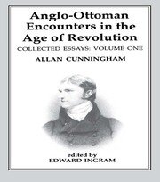 Anglo-Ottoman Encounters in the Age of Revolution: The Collected Essays of Allan Cunningham, Volume 1 book cover