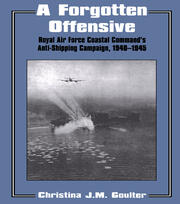 A Forgotten Offensive: Royal Air Force Coastal Command's Anti-Shipping Campaign 1940-1945 book cover