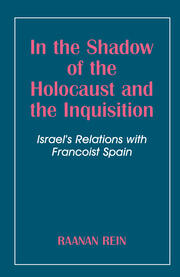 In the Shadow of the Holocaust and the Inquisition: Israel's Relations with Francoist Spain book cover