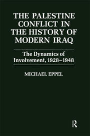 The Palestine Conflict in the History of Modern Iraq: The Dynamics of Involvement 1928-1948 book cover