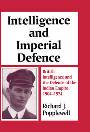 Intelligence and Imperial Defence: British Intelligence and the Defence of the Indian Empire 1904-1924 book cover