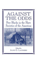 Against the Odds: Free Blacks in the Slave Societies of the Americas book cover