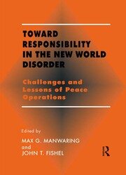 Toward Responsibility in the New World Disorder: Challenges and Lessons of Peace Operations book cover