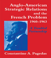Anglo-American Strategic Relations and the French Problem, 1960-1963: A Troubled Partnership book cover