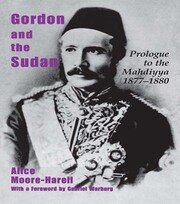 Gordon and the Sudan: Prologue to the Mahdiyya 1877-1880 book cover