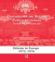 Detente in Europe, 1972-1976: Documents on British Policy Overseas, Series III, Volume III book cover