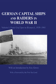 German Capital Ships and Raiders in World War II: Volume I: From Graf Spee to Bismarck, 1939-1941 book cover