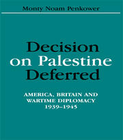Decision on Palestine Deferred: America, Britain and Wartime Diplomacy, 1939-1945 book cover