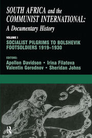 South Africa and the Communist International: Volume 1: Socialist Pilgrims to Bolshevik Footsoldiers, 1919-1930 book cover