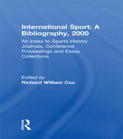 International Sport: A Bibliography, 2000: An Index to Sports History Journals, Conference Proceedings and Essay Collections book cover