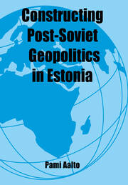 Constructing Post-Soviet Geopolitics in Estonia book cover