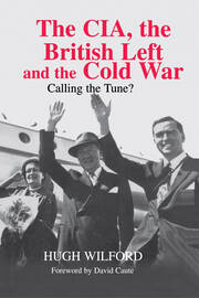 The CIA, the British Left and the Cold War: Calling the Tune? book cover