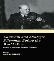 Churchill and the Strategic Dilemmas before the World Wars: Essays in Honor of Michael I. Handel book cover