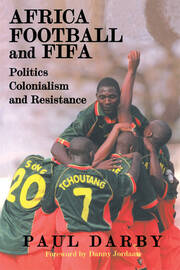 Africa, Football and FIFA: Politics, Colonialism and Resistance book cover