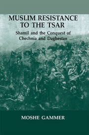 Muslim Resistance to the Tsar: Shamil and the Conquest of Chechnia and Daghestan book cover