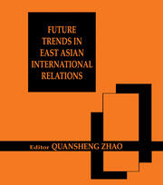Future Trends in East Asian International Relations: Security, Politics, and Economics in the 21st Century book cover