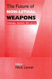 The Future of Non-lethal Weapons: Technologies, Operations, Ethics and Law book cover