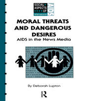 Moral Threats and Dangerous Desires: AIDS in the News Media book cover