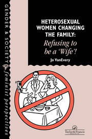 Heterosexual Women Changing The Family: Refusing To Be A 