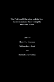 The Politics Of Education And The New Institutionalism: Reinventing The American School book cover