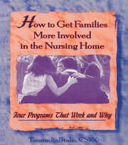 How to Get Families More Involved in the Nursing Home: Four Programs That Work and Why book cover