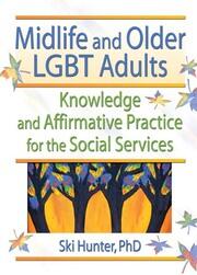 Midlife and Older LGBT Adults: Knowledge and Affirmative Practice for the Social Services book cover