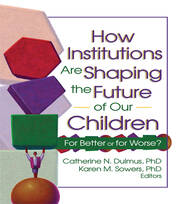 How Institutions are Shaping the Future of Our Children: For Better or for Worse? book cover