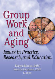 Group Work and Aging: Issues in Practice, Research, and Education book cover
