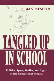 Tangled Up in School: Politics, Space, Bodies, and Signs in the Educational Process book cover