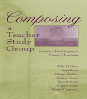 Composing a Teacher Study Group: Learning About Inquiry in Primary Classrooms book cover
