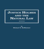 Justice Holmes and the Natural Law: Studies in the Origins of Holmes Legal Philosophy book cover