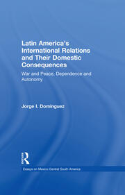 Latin America's International Relations and Their Domestic Consequences: War and Peace, Dependence and Autonomy, book cover