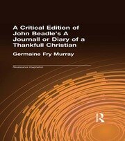 A Critical Edition of John Beadle's A Journall or Diary of a Thankfull Christian book cover