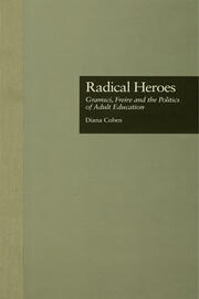 Radical Heroes: Gramsci, Freire and the Poitics of Adult Education book cover