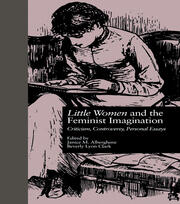 LITTLE WOMEN and THE FEMINIST IMAGINATION: Criticism, Controversy, Personal Essays book cover