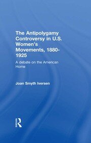 The Antipolygamy Controversy in U.S. Women's Movements, 1880-1925: A Debate on the American Home book cover