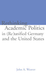 Re-thinking Academic Politics in (Re)unified Germany and the United States: Comparative Academic Politics & the Case of East German Historians book cover