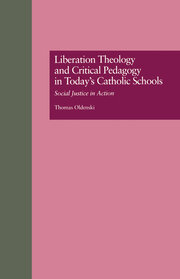 Liberation Theology and Critical Pedagogy in Today's Catholic Schools: Social Justice in Action book cover