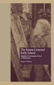 The Parent-Centered Early School: Highland Community School of Milwaukee book cover
