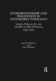 Entrepreneurship and Innovation in Automobile Insurance: Samuel P. Black, Jr. and the Rise of Erie Insurance, 1923-1961 book cover