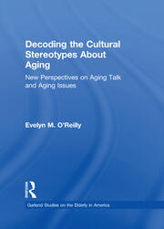 Decoding the Cultural Stereotypes About Aging: New Perspectives on Aging Talk and Aging Issues book cover