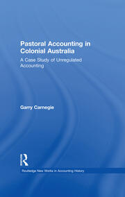 Pastoral Accounting in Colonial Australia: A Case Study of Unregulated Accounting book cover