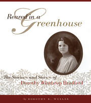 Reared in a Greenhouse: The StoriesNand StoryNof Dorothy Winthrop Bradford book cover